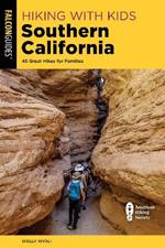 Hiking with Kids Southern California: 45 Great Hikes for Families