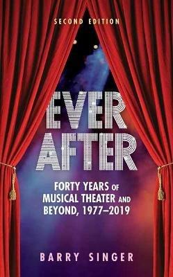 Ever After: Forty Years of Musical Theater and Beyond, 1977-2019 - Barry Singer - cover