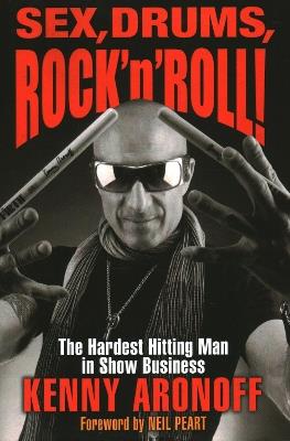 Sex, Drums, Rock 'n' Roll!: The Hardest Hitting Man in Show Business - Kenny Aronoff - cover