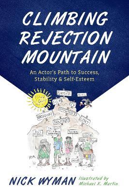 Climbing Rejection Mountain: An Actor's Path to Success, Stability, and Self-Esteem - Nick Wyman,Michael X. Martin - cover