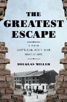 Greatest Escape: A True American Civil War Adventure - Douglas Miller - cover
