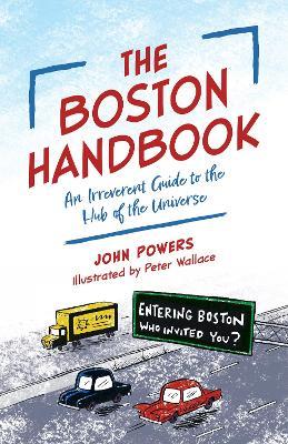 The Boston Handbook: An Irreverent Guide to the Hub of the Universe - John Powers - cover