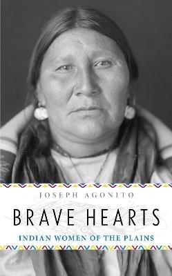 Brave Hearts: Indian Women of the Plains - Joseph Agonito - cover