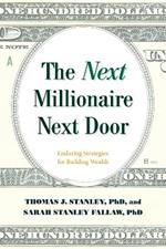 The Next Millionaire Next Door: Enduring Strategies for Building Wealth