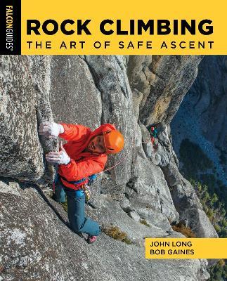 Rock Climbing: The Art of Safe Ascent - John Long,Bob Gaines - cover