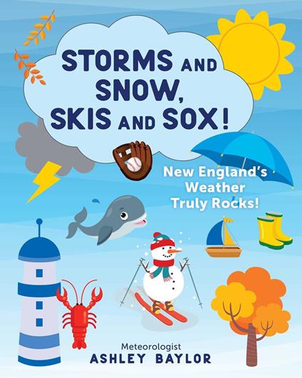 Storms and Snow, Skis and Sox! New England's Weather Truly Rocks! - Ashley Baylor - ebook
