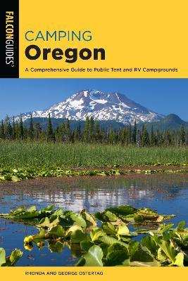 Camping Oregon: A Comprehensive Guide to Public Tent and RV Campgrounds - Rhonda and George Ostertag - cover