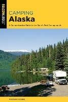 Camping Alaska: A Comprehensive Guide to the State's Best Campgrounds