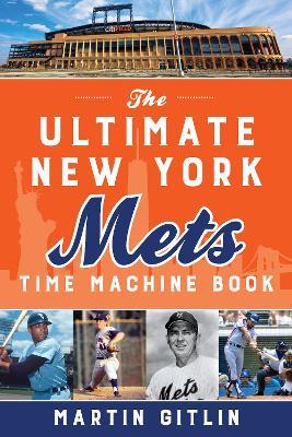The Ultimate New York Mets Time Machine Book - Martin Gitlin - cover