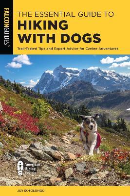 The Essential Guide to Hiking with Dogs: Trail-Tested Tips and Expert Advice for Canine Adventures - Jen Sotolongo - cover
