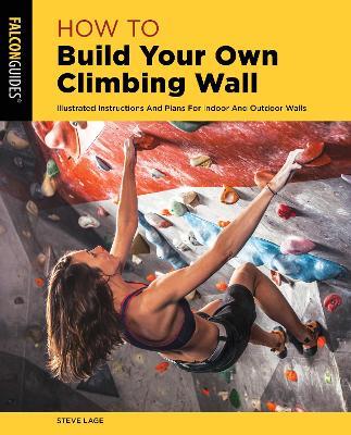 How to Build Your Own Climbing Wall - Steve Lage - cover