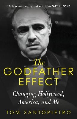 The Godfather Effect: Changing Hollywood, America, and Me - Tom Santopietro - cover