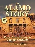 The Alamo Story: From Early History to Current Conflicts - J. R. Edmondson - cover