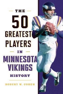 The 50 Greatest Players in Minnesota Vikings History - Robert W. Cohen - cover