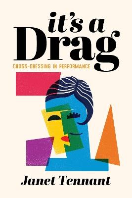 It's a Drag: Cross-Dressing in Performance - Janet Tennant - cover