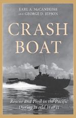 Crash Boat: Rescue and Peril in the Pacific During World War II