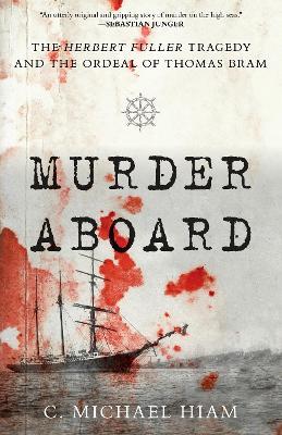 Murder Aboard: The Herbert Fuller Tragedy and the Ordeal of Thomas Bram - C. Michael Hiam - cover