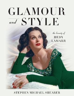 Glamour and Style: The Beauty of Hedy Lamarr - Stephen Michael Shearer - cover
