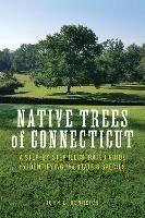 Native Trees of Connecticut: A Step-by-Step Illustrated Guide to Identifying the State's Species