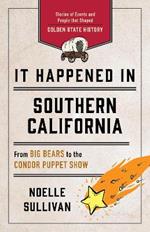 It Happened in Southern California: Stories of Events and People That Shaped Golden State History