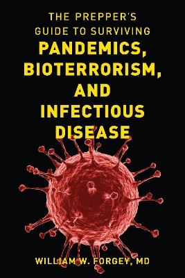 The Prepper's Guide to Surviving Pandemics, Bioterrorism, and Infectious Disease - William W. Forgey - cover