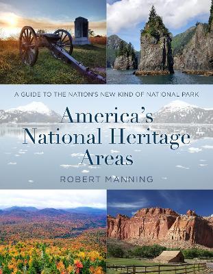 America's National Heritage Areas: A Guide to the Nation's New Kind of National Park - Robert Manning - cover