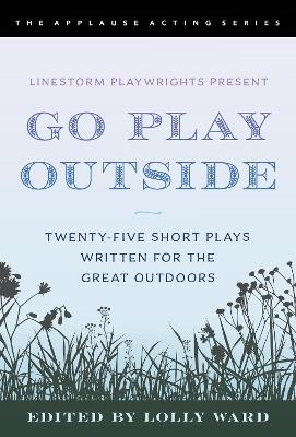 LineStorm Playwrights Present Go Play Outside: Twenty-Five Short Plays Written for the Great Outdoors - cover
