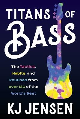 Titans of Bass: The Tactics, Habits, and Routines from over 140 of the World’s Best - K.J. Jensen - cover