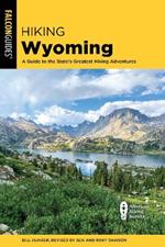 Hiking Wyoming: A Guide to the State's Greatest Hiking Adventures