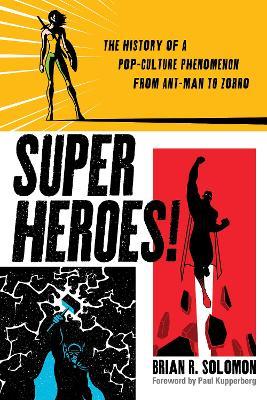 Superheroes!: The History of a Pop-Culture Phenomenon from Ant-Man to Zorro - Brian Solomon - cover