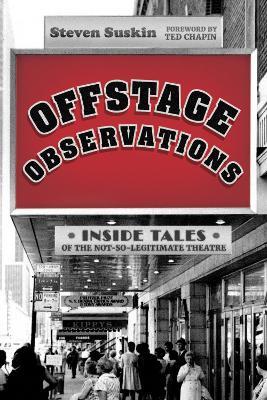 Offstage Observations: Inside Tales of the Not-So-Legitimate Theatre - Steven Suskin - cover