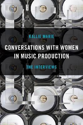 Conversations with Women in Music Production: The Interviews - Kallie Marie - cover
