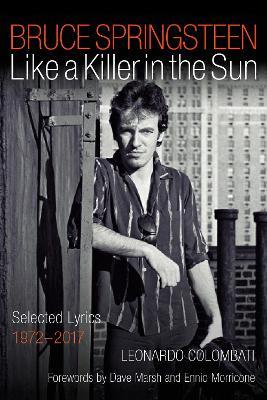 Bruce Springsteen: Like a Killer in the Sun: Selected Lyrics 1972-2017 - cover