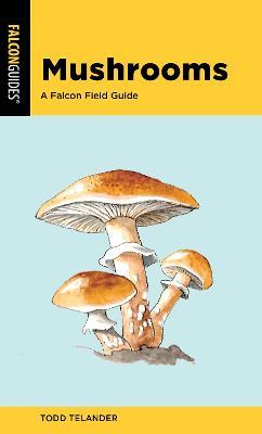 Mushrooms: A Falcon Field Guide - Todd Telander - cover