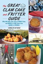 The Great Clam Cake and Fritter Guide: Why We Love Them, How to Make Them, and Where to Find Them from Maine to Virginia