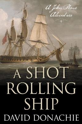 A Shot Rolling Ship: A John Pearce Adventure - David Donachie - cover