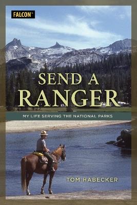 Send a Ranger: My Life Serving the National Parks - Tom Habecker - cover