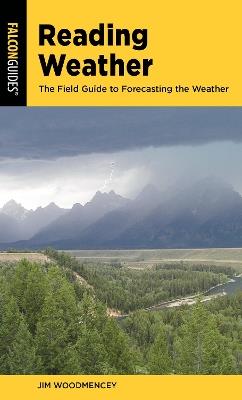 Reading Weather: The Field Guide to Forecasting the Weather - Jim Woodmencey - cover
