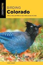 Birding Colorado: Where, How, and When to Spot Birds across the State