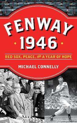 Fenway 1946: Red Sox, Peace, and a Year of Hope - Michael Connelly - cover