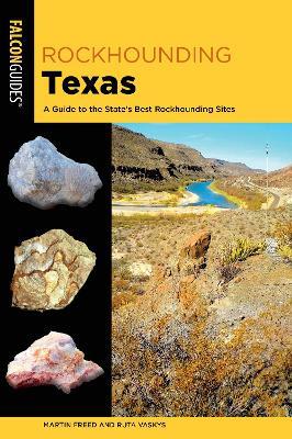 Rockhounding Texas: A Guide to the State's Best Rockhounding Sites - Martin Freed,Ruta Vaskys - cover