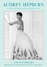 Audrey Hepburn: A Life of Beautiful Uncertainty