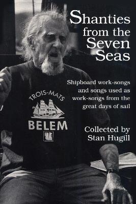 Shanties from the Seven Seas: Shipboard Work-Songs and Some Songs Used as Work-Songs from the Great Days of Sail - Stan Hugill - cover