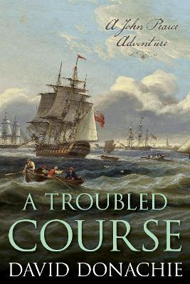 A Troubled Course: A John Pearce Adventure - David Donachie - cover