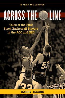 Across the Line: Tales of the First Black Basketball Players in the ACC and SEC - Barry Jacobs - cover