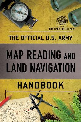 The Official U.S. Army Map Reading and Land Navigation Handbook - Department of the Army - cover