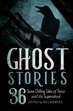 Ghost Stories: 36 Spine-Chilling Tales of Terror and the Supernatural