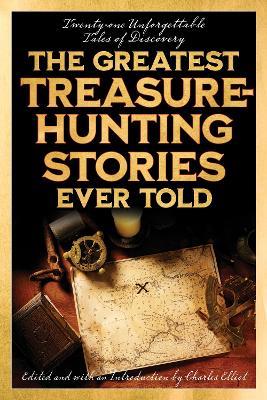 The Greatest Treasure-Hunting Stories Ever Told: Twenty-One Unforgettable Tales of Discovery - cover