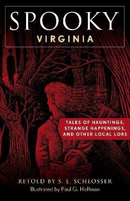 Spooky Virginia: Tales of Hauntings, Strange Happenings, and Other Local Lore - S. E. Schlosser - cover