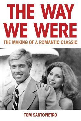 The Way We Were: The Making of a Romantic Classic - Tom Santopietro - cover